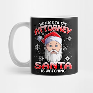 Be Nice To The Attorney Santa is Watching Mug